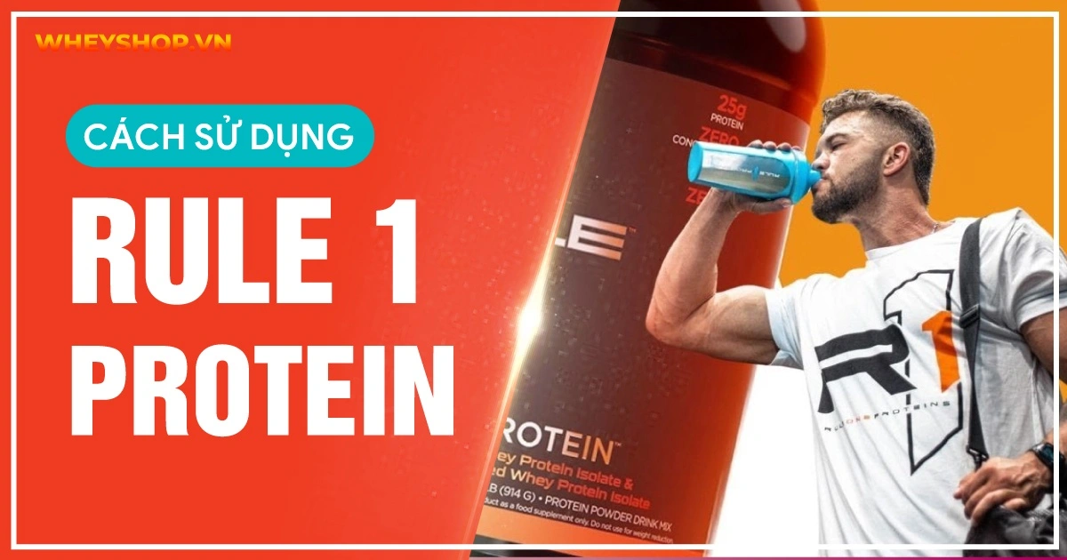Cách sử dụng Rule 1 Protein hiệu quả nhất