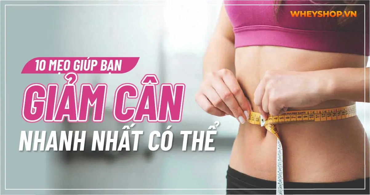 10 mẹo giúp bạn giảm cân nhanh nhất có thể