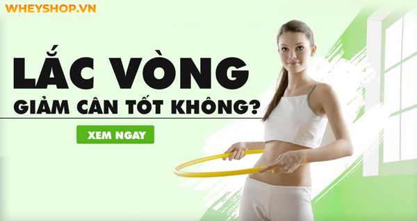 Lắc vòng có giảm cân không? 10 Bài tập lắc vòng giảm cân, giảm mỡ bụng