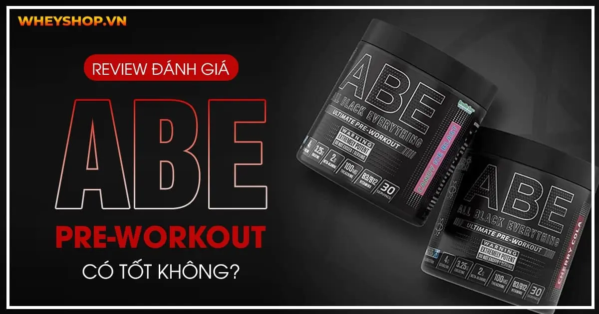 Review đánh giá ABE Pre-Workout có tốt không?