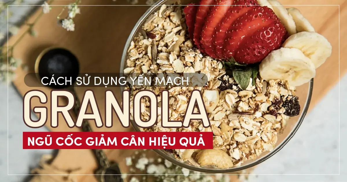 Cách sử dụng yến mạch Granola ngũ cốc giảm cân hiệu quả