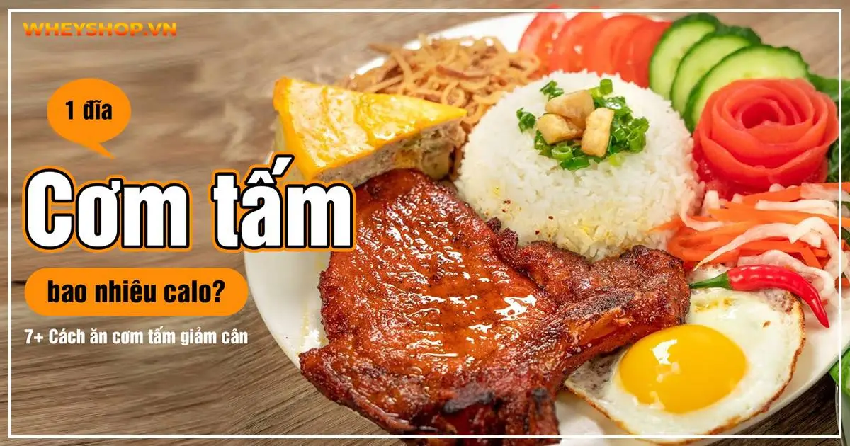 Giải đáp: 1 Đĩa cơm tấm bao nhiêu calo? 7+ Cách ăn cơm tấm giảm cân