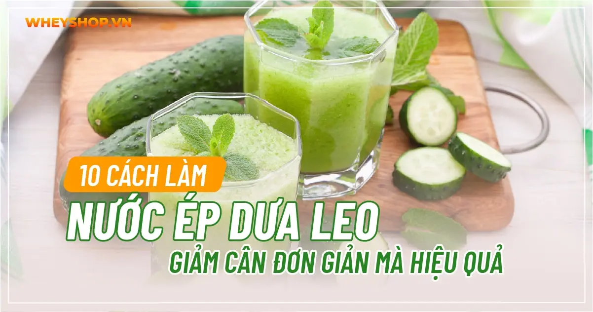 10 cách làm nước ép dưa leo giảm cân đơn giản mà hiệu quả
