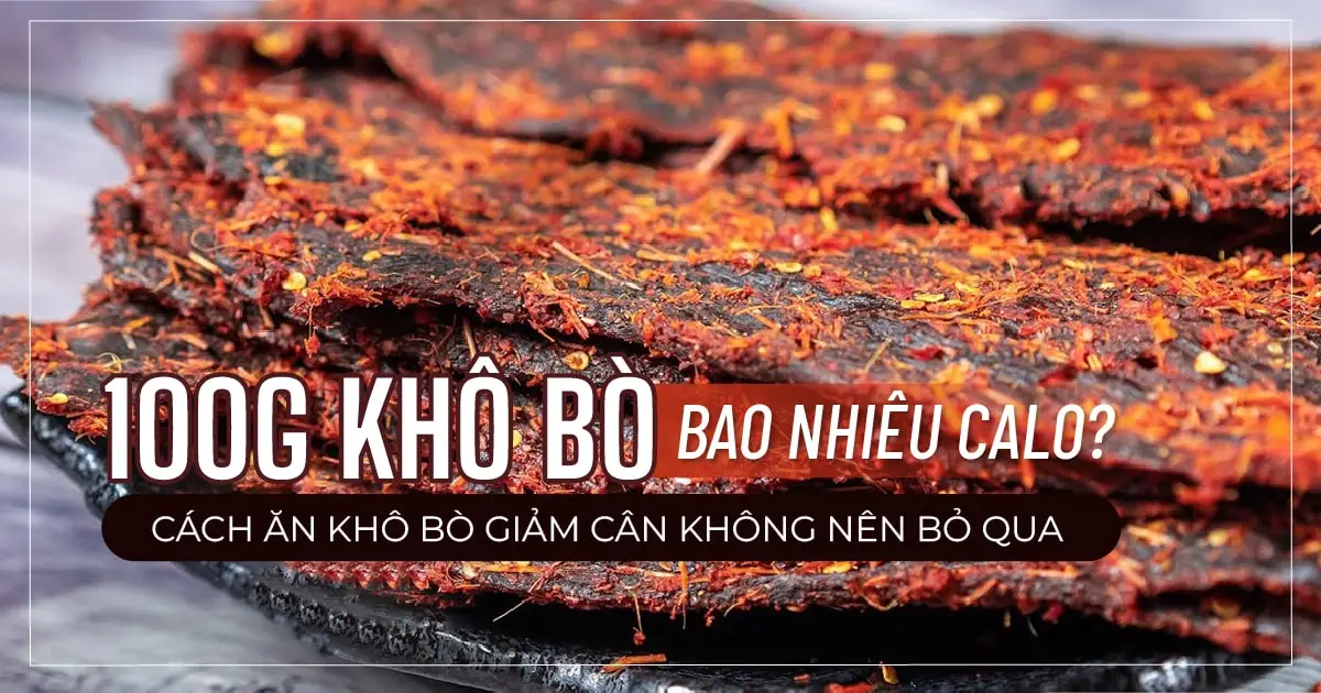 100g Khô bò bao nhiêu calo? Cách ăn khô bò giảm cân không nên bỏ qua