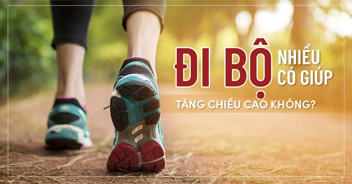 Đi bộ nhiều có giúp tăng chiều cao không?