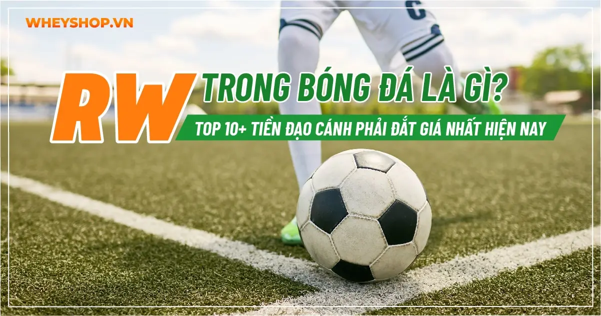 RW trong bóng đá là gì? Top 10+ tiền đạo cánh phải đắt giá nhất hiện nay