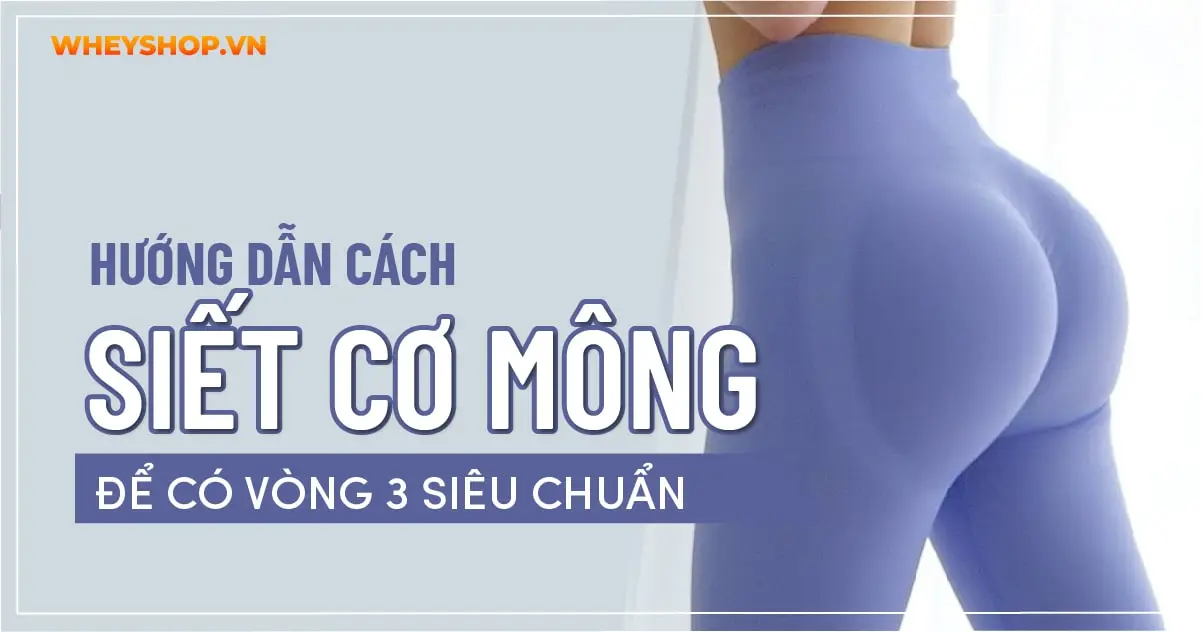 Hướng dẫn cách siết cơ mông để có vòng 3 siêu chuẩn