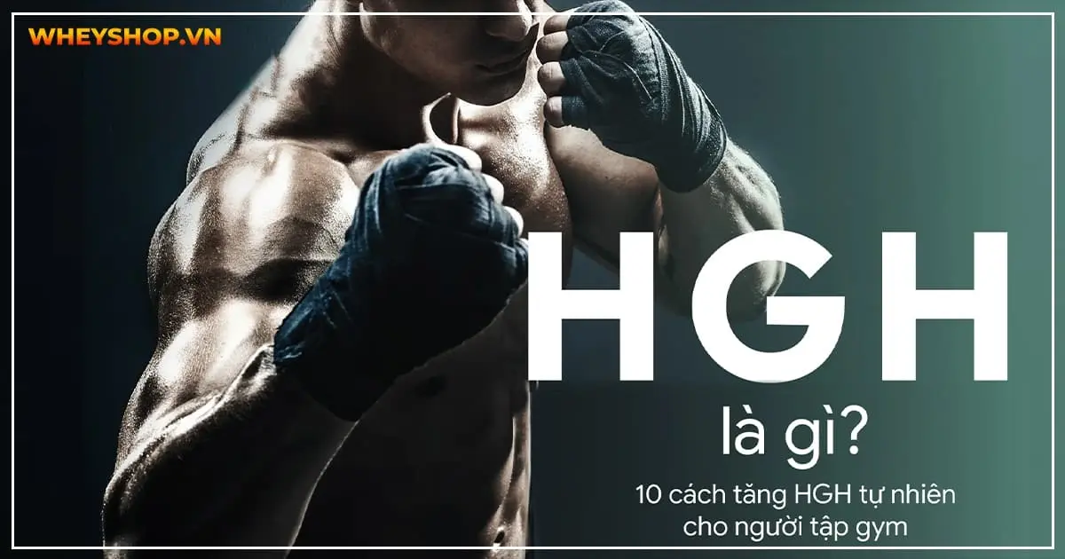 HGH là gì ? 10 cách tăng HGH tự nhiên cho người tập gym