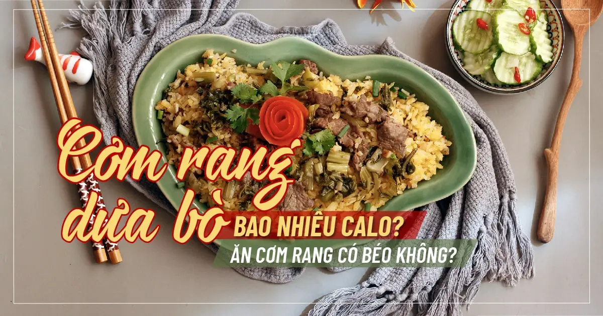 Cơm rang dưa bò bao nhiêu calo? Ăn cơm rang có béo không?