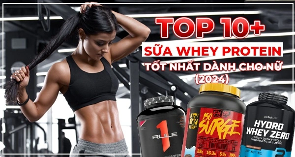 TOP 10+ sữa whey protein tốt nhất dành cho nữ (2025)