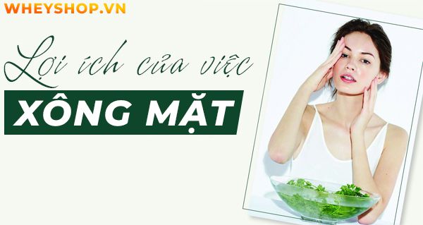 Lợi ích của việc xông mặt và hướng dẫn cách xông mặt tại nhà hiệu quả