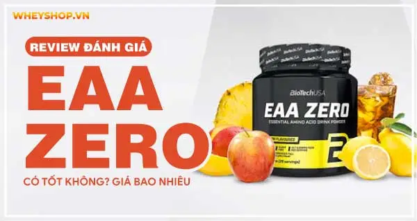 Review Biotech EAA Zero có tốt không? Giá bao nhiêu?