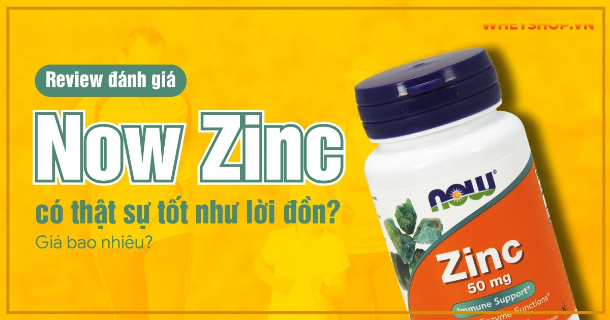 Review đánh giá Now Zinc có thật sự tốt như lời đồn? Giá bao nhiêu?