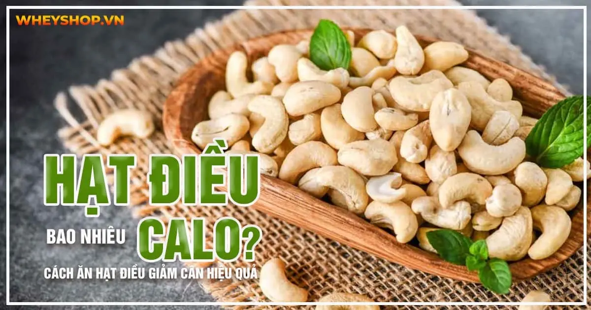 Hạt điều bao nhiêu calo? Cách ăn hạt điều giảm cân hiệu quả