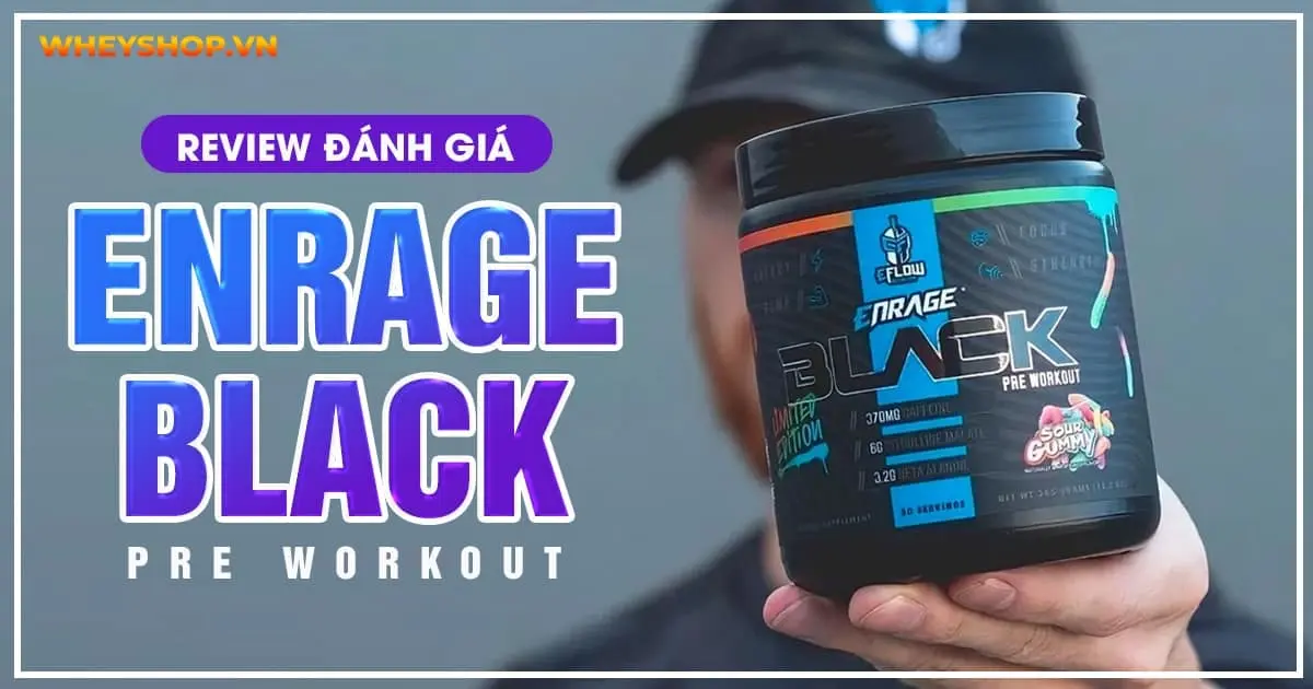 Review Enrage Black Pre Workout có tốt không?