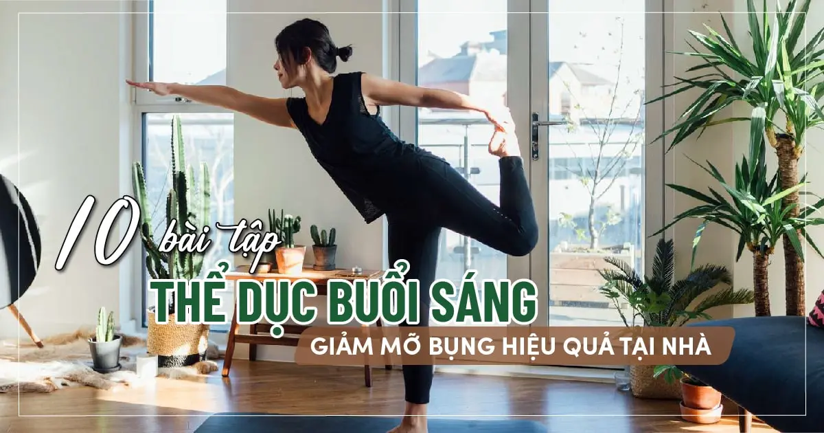 10 Bài tập thể dục buổi sáng giảm mỡ bụng hiệu quả tại nhà