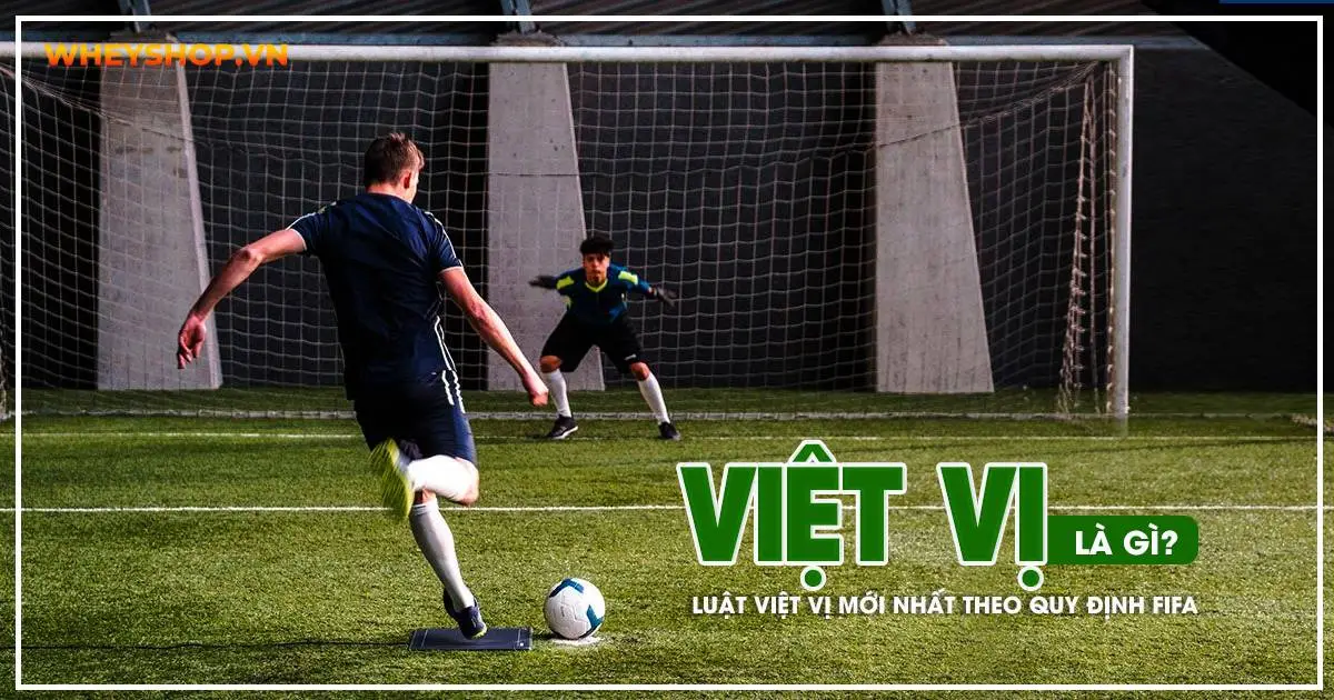 Việt vị là gì? Luật việt vị mới nhất theo quy định FIFA