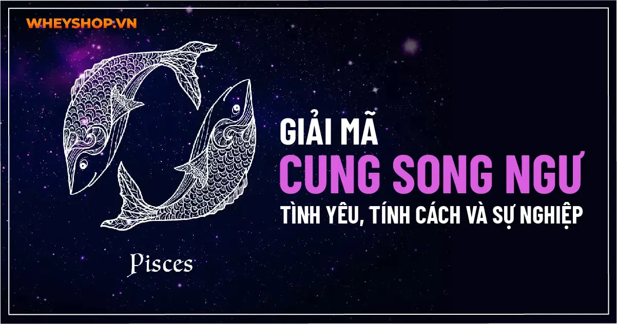 Giải mã Cung Song Ngư – Tình yêu, tính cách và sự nghiệp
