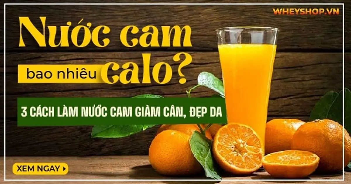 Nước cam bao nhiêu calo? Bật mí 3 cách làm nước cam giảm cân, đẹp da