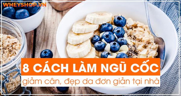 [Tổng hợp] 8 cách làm ngũ cốc giảm cân, đẹp da đơn giản tại nhà