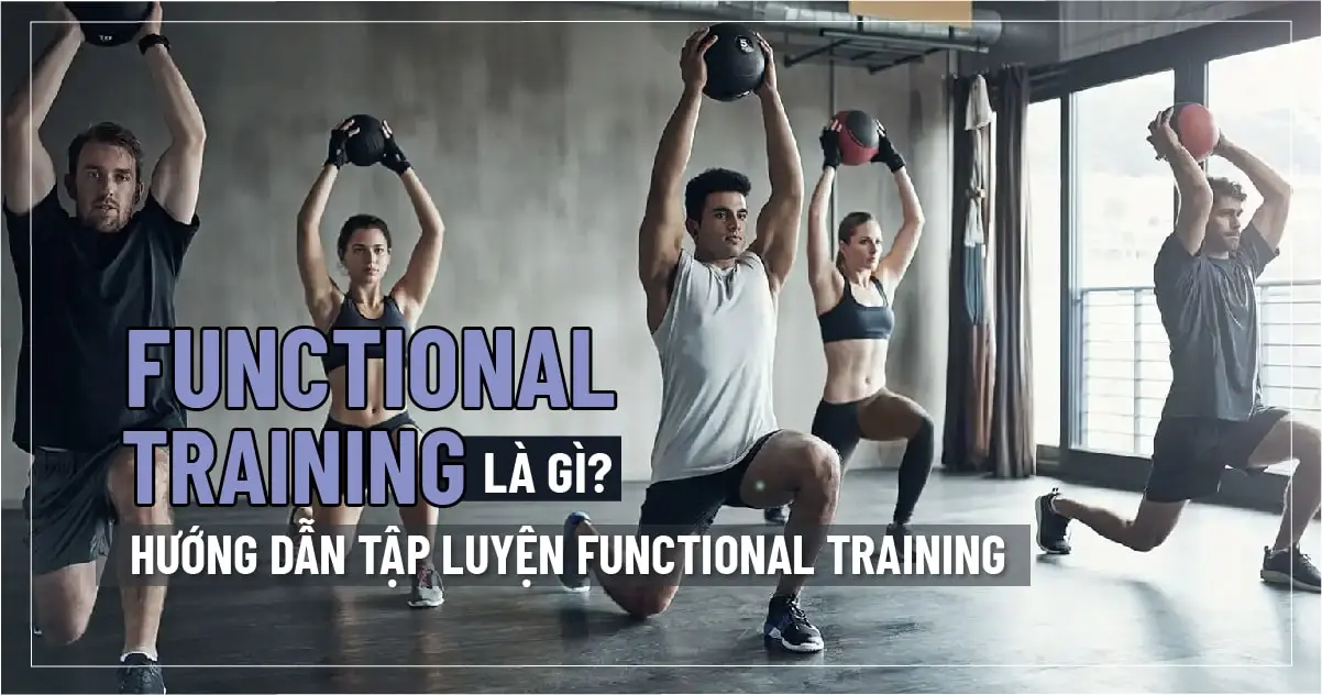 Functional Training là gì? Hướng dẫn tập luyện Functional Training