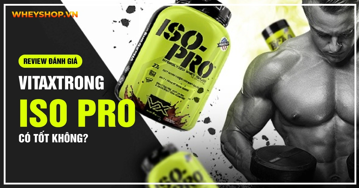 Review đánh giá Whey Iso Pro có tốt không? Giá bao nhiêu?