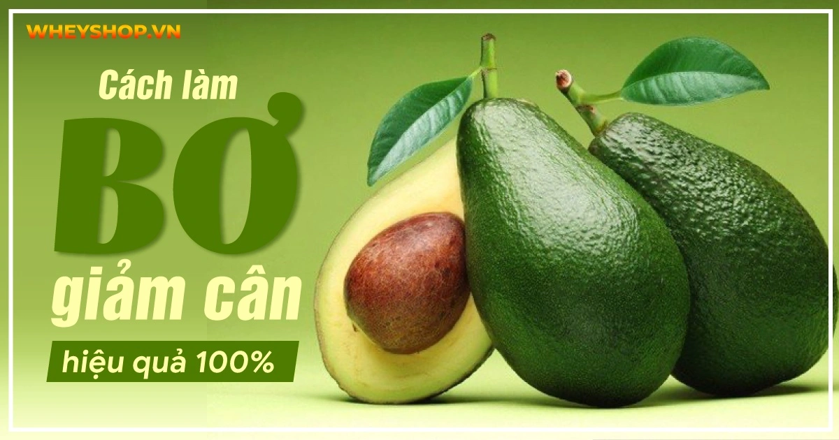 Cách ăn bơ giảm cân hiệu quả 100% cho người mập béo