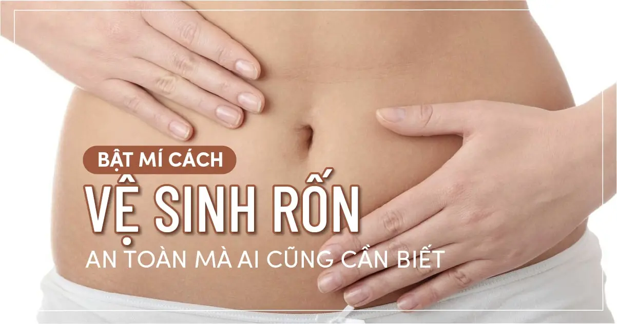 Bật mí cách vệ sinh rốn an toàn mà ai cũng cần biết