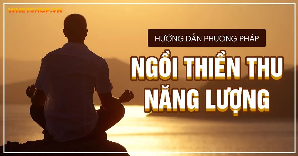 Hướng dẫn phương pháp ngồi thiền thu năng lượng đỉnh cao