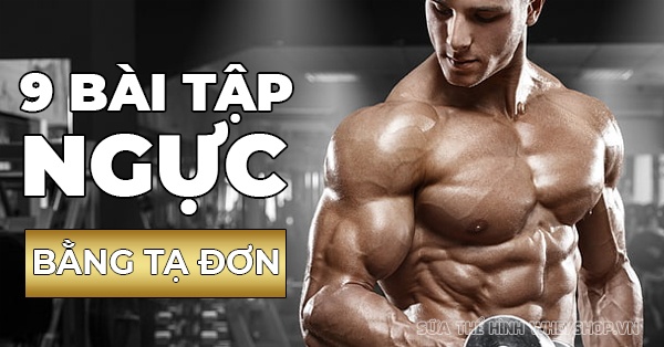 9 bài tập ngực tạ đơn phát triển cơ ngực dày, hiệu quả nhất