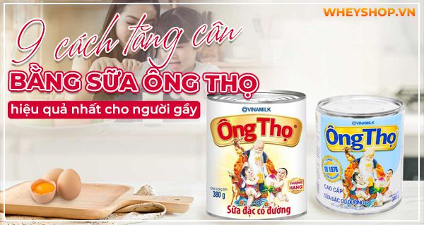 9 Cách tăng cân bằng sữa ông Thọ hiệu quả nhất cho người gầy
