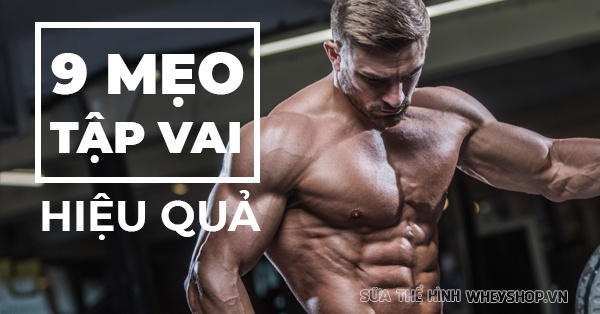Bật mí  9 mẹo tập vai to rộng, hiệu quả nhưng ít ai biết