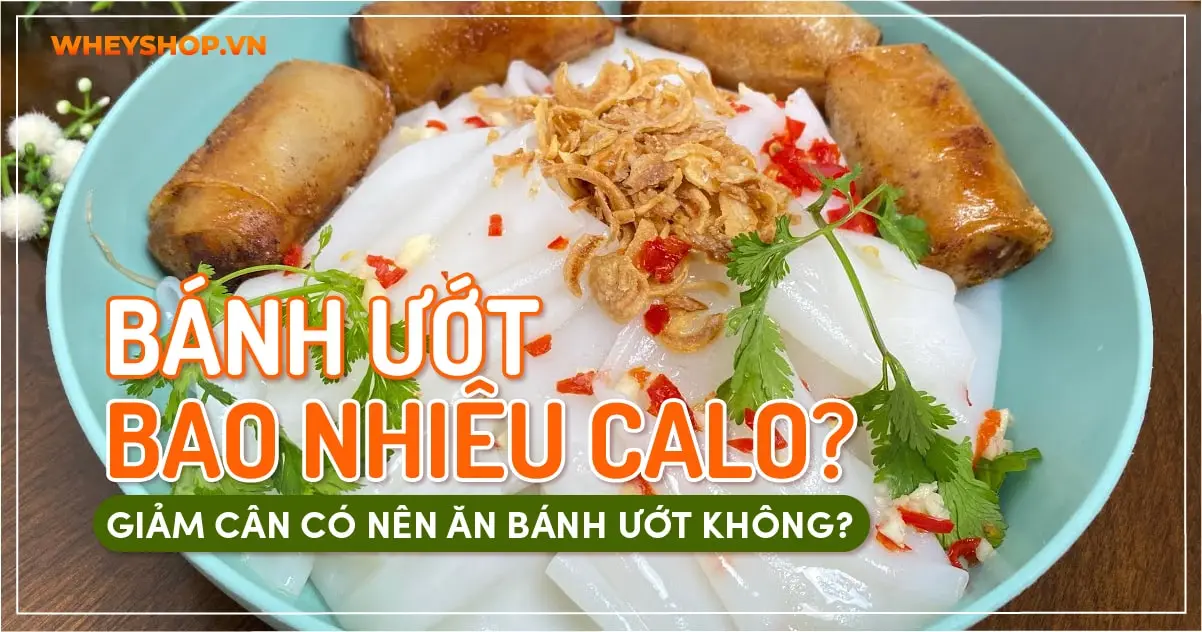 Bánh ướt bao nhiêu calo? Giảm cân có nên ăn bánh ướt không?