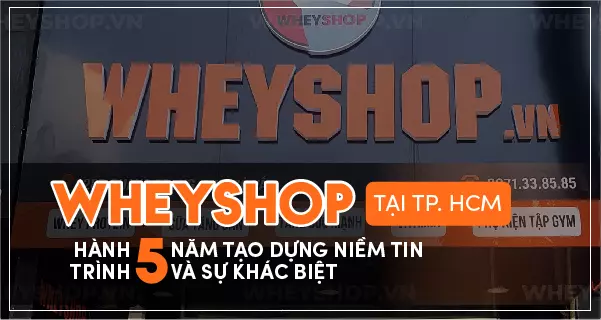 WHEYSHOP tại TP. HCM: Hành trình 5 năm tạo dựng niềm tin và sự khác biệt