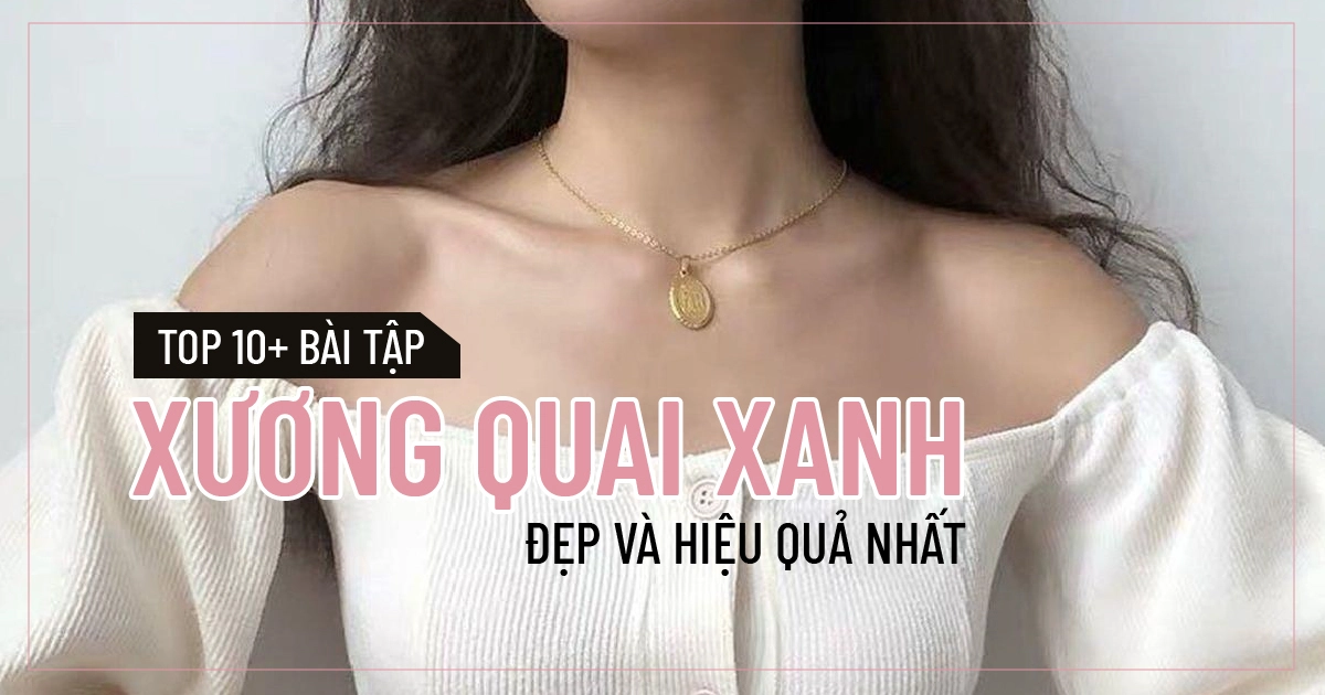 Top 10+ bài tập xương quai xanh đẹp và hiệu quả nhất