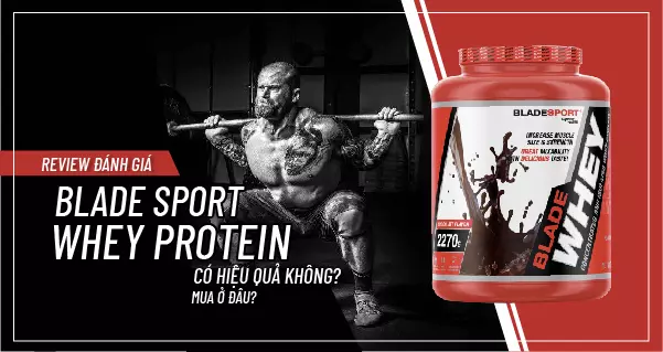 Review đánh giá Blade Sport Whey Protein có hiệu quả không? Mua ở đâu?