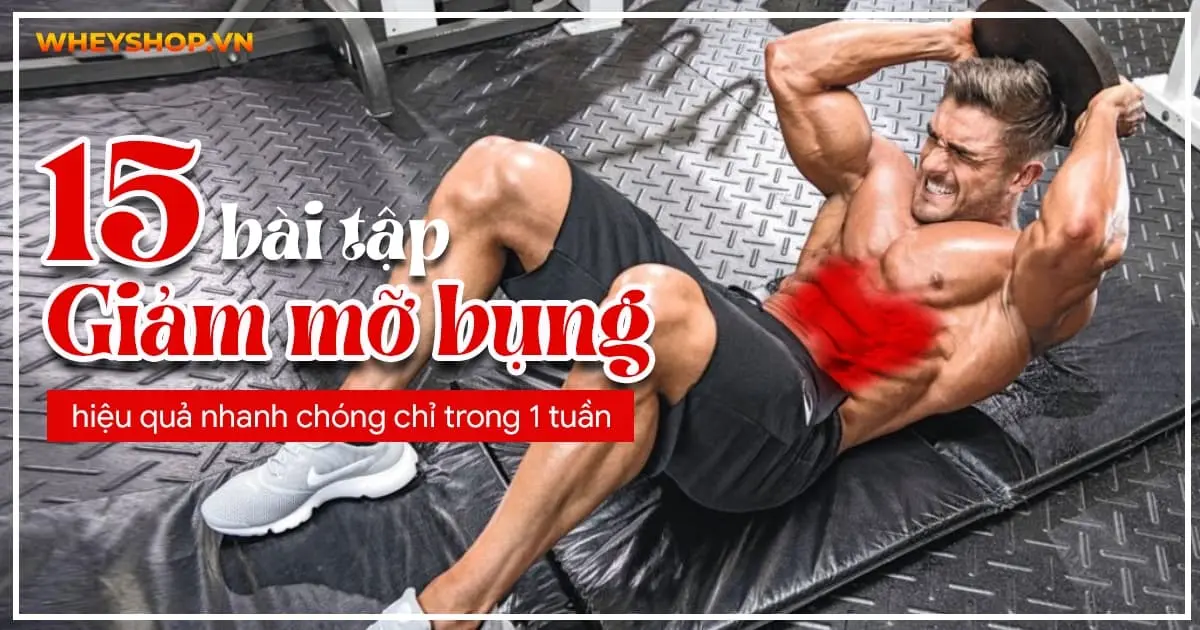 Tổng hợp 15 bài tập giảm mỡ bụng hiệu quả nhanh chóng chỉ trong 1 tuần