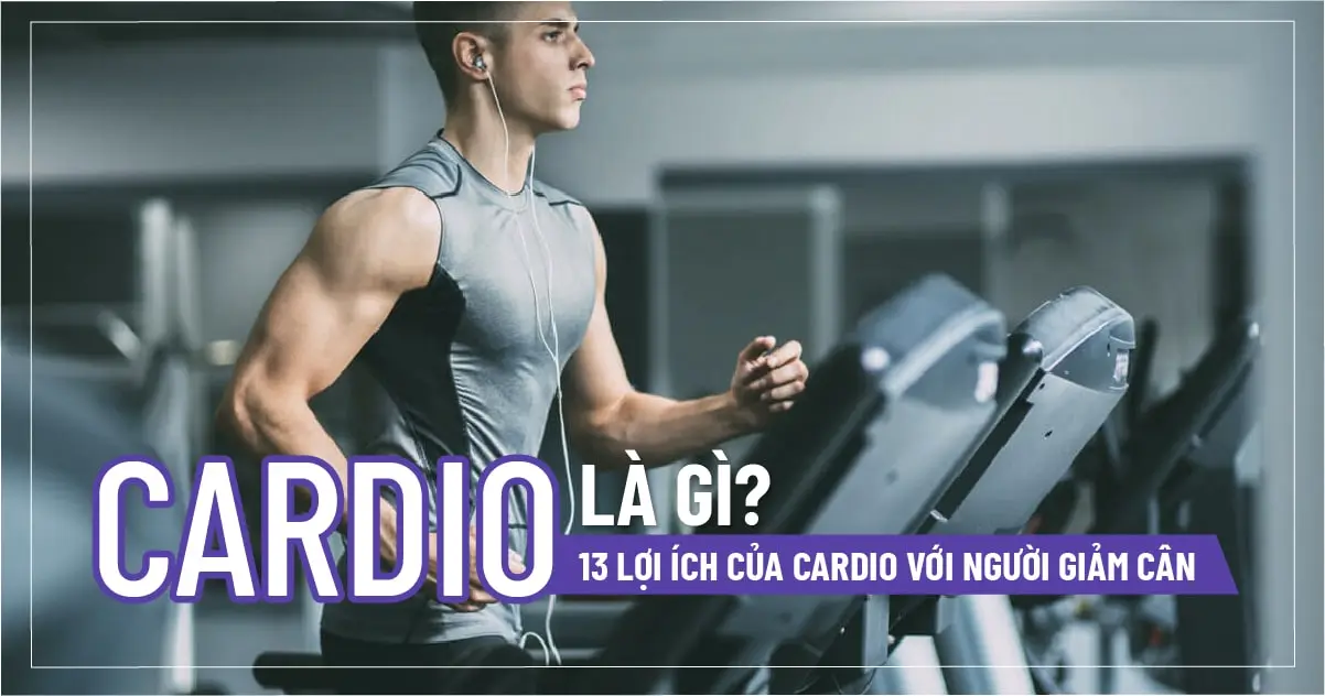 Cardio là gì ? 13 Lợi ích của Cardio với người giảm cân