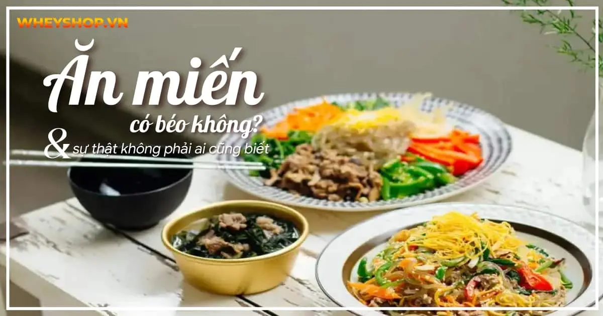 Ăn miến có béo không và sự thật không phải ai cũng biết