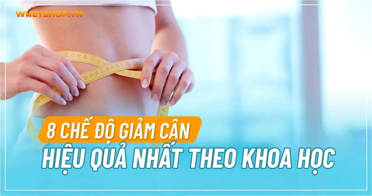 8 chế độ giảm cân hiệu quả nhất theo khoa học