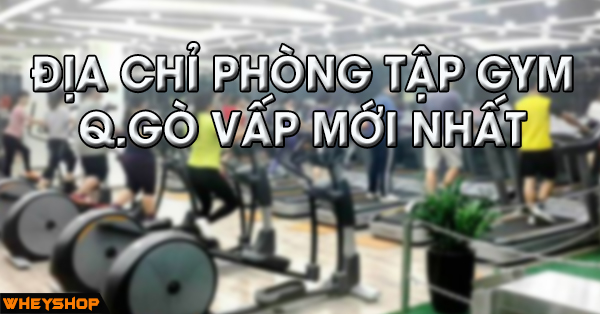 Địa chỉ phòng gym quận Gò Vấp Tp.HCM
