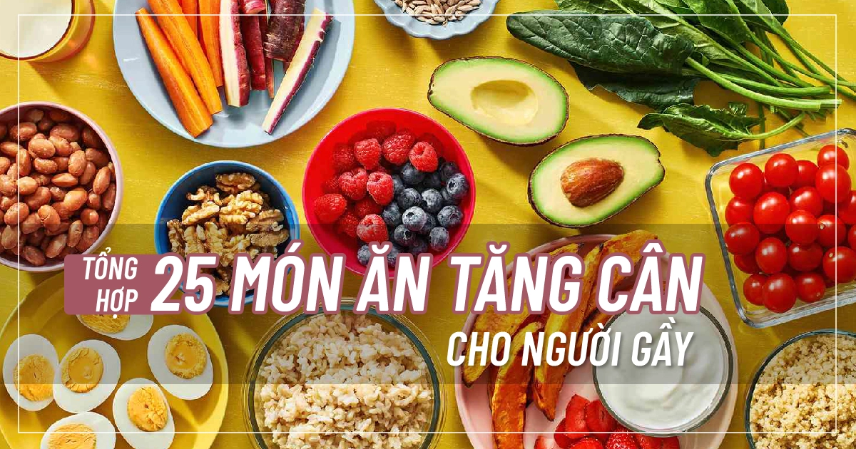 Tổng hợp 25 món ăn tăng cân cho người gầy