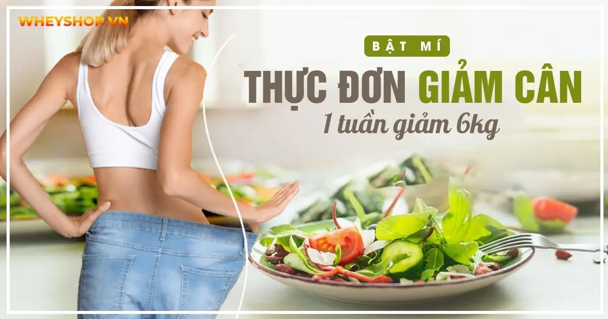 Bật mí thực đơn giảm cân 1 tuần giảm 6kg