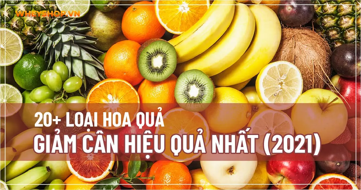 20+ Loại hoa quả giảm cân hiệu quả nhất