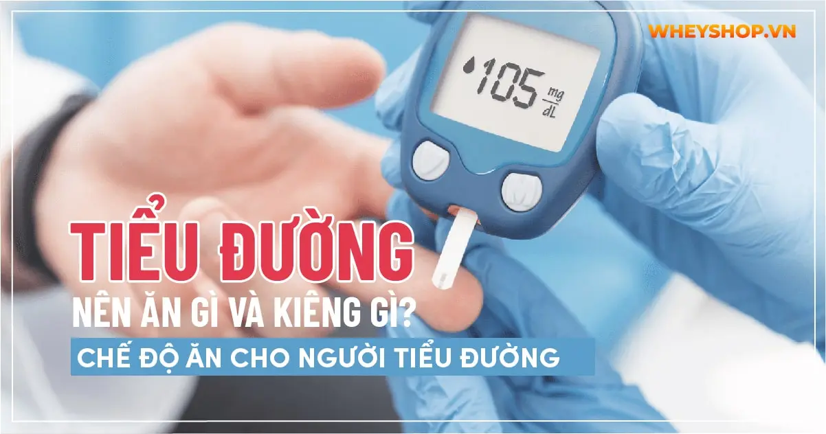 Người bị tiểu đường nên ăn gì và kiêng gì? Chế độ ăn cho người tiểu đường