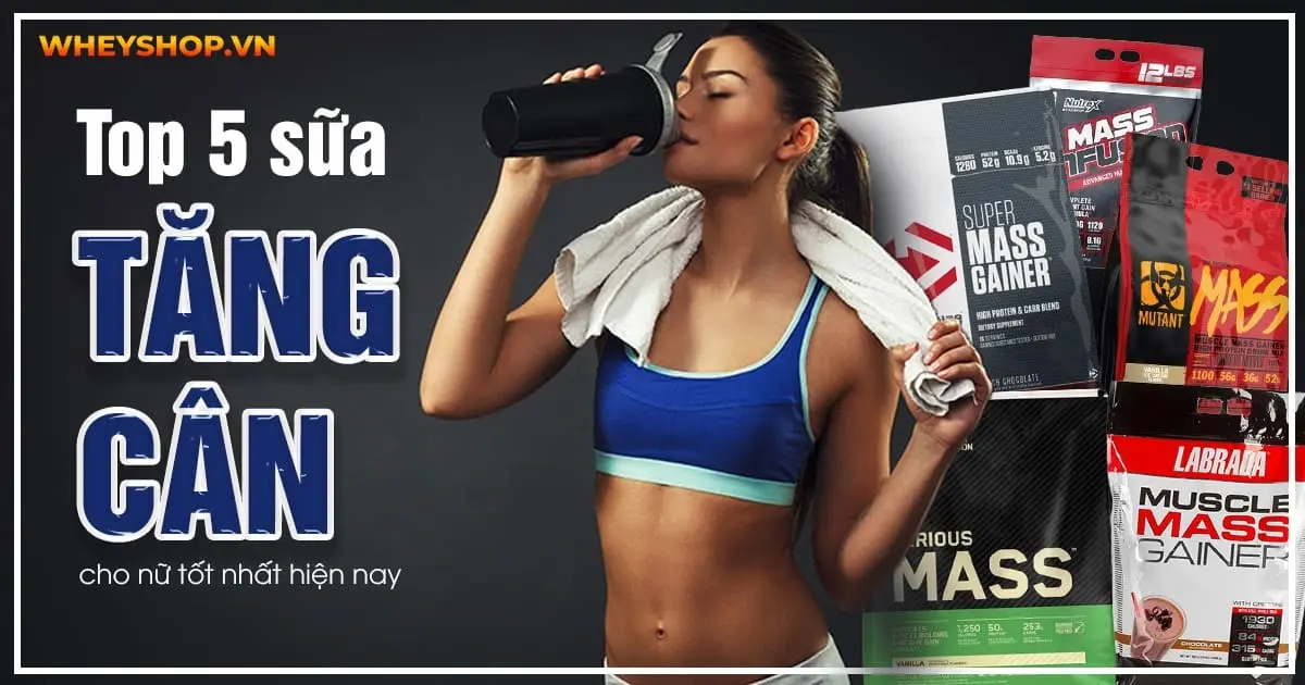 Top 5 sữa tăng cân cho nữ tốt nhất hiện nay