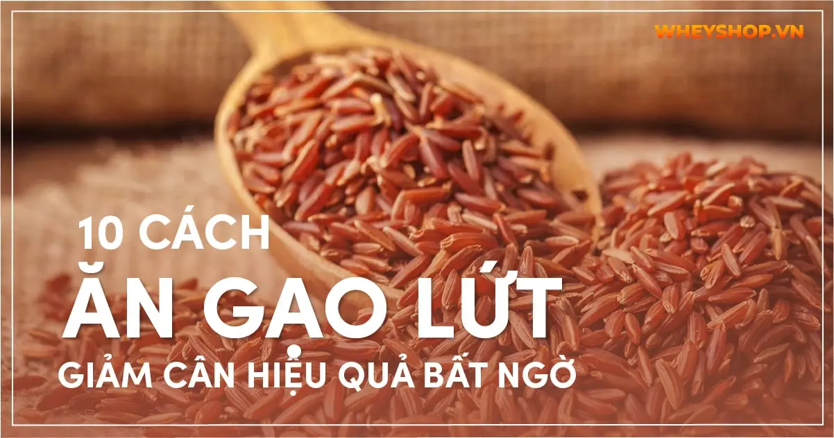 10 cách ăn gạo lứt giảm cân hiệu quả bất ngờ