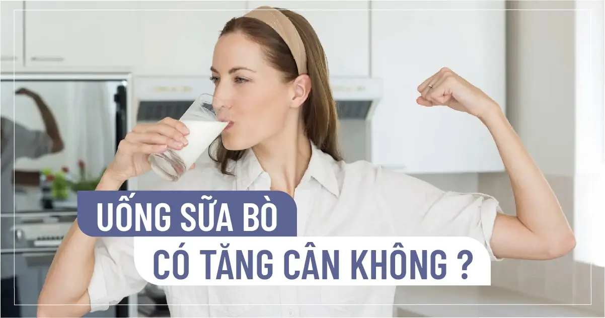 Uống sữa bò có tăng cân không?