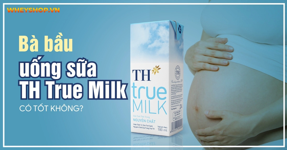 Giải đáp: Bà bầu uống sữa TH True Milk có tốt không?