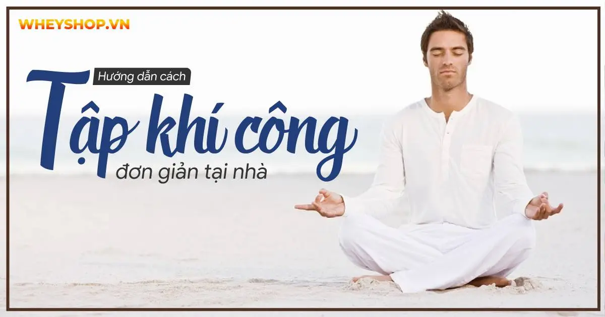 Hướng dẫn cách tập khí công đơn giản tại nhà